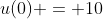 u(0) = 10