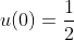 u(0)=\frac{1}{2}
