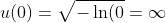 u(0)=\sqrt{-\ln(0}=\infty