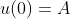 u(0)=A