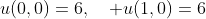 u(0,0)=6,\quad u(1,0)=6