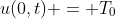 u(0,t) = T_0