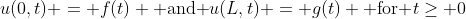 u(0,t) = f(t) \mbox{ and }u(L,t) = g(t) \mbox{ for }t\geq 0