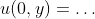 u(0,y)=\ldots
