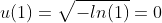 u(1)=\sqrt{-ln(1)}=0