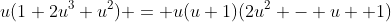 u(1+2u^3+u^2) = u(u+1)(2u^2 - u +1)