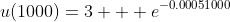 u(1000)=3 + e^{-0.0005{1000}}