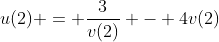 u(2) = \frac{3}{v(2)} - 4v(2)