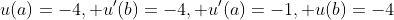 u(a)=-4, u'(b)=-4, u'(a)=-1, u(b)=-4
