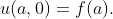 u(a,0)=f(a).