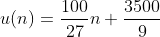 u(n)=\frac{100}{27}n+\frac{3500}{9}