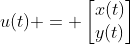 u(t) = \begin{bmatrix}x(t)\\y(t)\end{bmatrix}