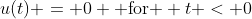 u(t) = 0 \text{ for } t < 0