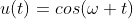 u(t)=cos(\omega t)