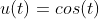 u(t)=cos(t)