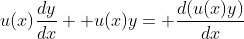 u(x)\frac{dy}{dx}+ u(x)y= \frac{d(u(x)y)}{dx}