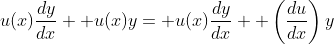 u(x)\frac{dy}{dx}+ u(x)y= u(x)\frac{dy}{dx}+ \left(\frac{du}{dx}\right)y