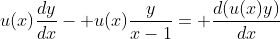 u(x)\frac{dy}{dx}- u(x)\frac{y}{x-1}= \frac{d(u(x)y)}{dx}