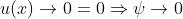 u(x)\to{0}=0\Rightarrow{\psi\to{0}}