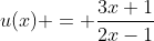 u(x) = \frac{3x+1}{2x-1}