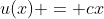 u(x) = cx