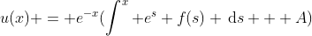 u(x) = e^{-x}(\int^x e^s f(s) \,\mathrm{d}s + A)