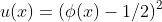 u(x)=(\phi(x)-1/2)^2
