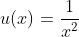 u(x)=\dfrac{1}{x^2}