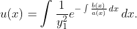 u(x)=\displaystyle\int\frac1{y_1^2}e^{-\int\frac{b(x)}{a(x)}\,dx}\,dx.