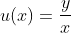 u(x)=\frac{y}{x}
