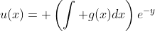 u(x)= \left(\int g(x)dx\right)e^{-y}