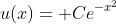 u(x)= Ce^{-x^2}
