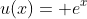 u(x)= e^x