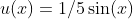 u(x)=1/5\sin(x)