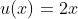 u(x)=2x