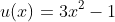 u(x)=3x^{2}-1