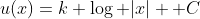 u(x)=k \log |x| +C