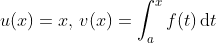 u(x)=x,\,v(x)=\int_a^xf(t)\,\mathrm{d}t