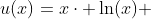 u(x)=x\cdot \ln(x) 