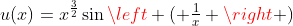 u(x)=x^\frac{3}{2}\sin\left ( \tfrac{1}{x} \right )