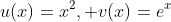 u(x)=x^2, v(x)=e^x