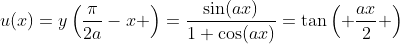 u(x)=y\left(\frac{\pi}{2a}-x \right)=\frac{\sin(ax)}{1+\cos(ax)}=\tan\left( \frac{ax}{2} \right)