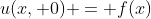 u(x, 0) = f(x)