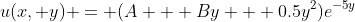 u(x, y) = (A + By + 0.5y^2)e^{-5y}