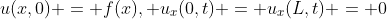 u(x,0) = f(x), u_x(0,t) = u_x(L,t) = 0