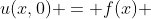 u(x,0) = f(x) 
