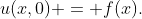 u(x,0) = f(x).