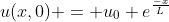u(x,0) = u_0 e^{\frac{-x}{L}}