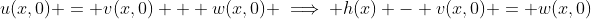 u(x,0) = v(x,0) + w(x,0) \implies h(x) - v(x,0) = w(x,0)