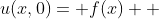 u(x,0)= f(x)  
